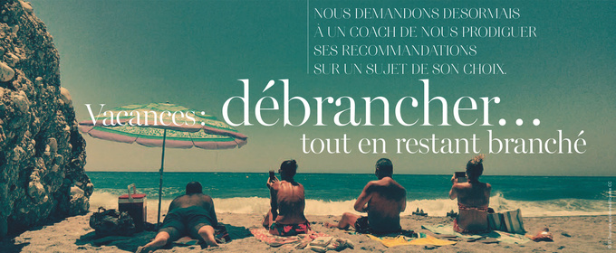 Vacances : débrancher… tout en restant branché